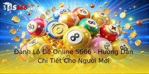 Đánh Lô Đề Online S666 - Hướng Dẫn Chi Tiết Cho Người Mới 5 Anh Lo E Online S666 Huong Dan Chi Tiet Cho Nguoi Moi