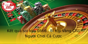 Kết quả soi kèo S666 - Bí Kíp Vàng Cho Người Chơi Cá Cược 3 Ket Qua Soi Keo S666 Bi Kip Vang Cho Nguoi Choi Ca Cuoc