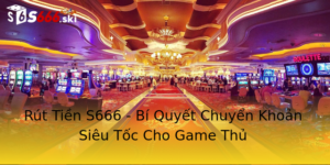Rút Tiền S666 - Bí Quyết Chuyển Khoản Siêu Tốc Cho Game Thủ 6 Rut Tien S666 Bi Quyet Chuyen Khoan Sieu Toc Cho Game Thu