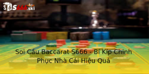 Soi Cầu Baccarat S666 - Bí Kíp Chinh Phục Nhà Cái Hiệu Quả 1 Soi Cau Baccarat S666 Bi Kip Chinh Phuc Nha Cai Hieu Qua