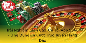 Trải Nghiệm Đỉnh Cao Khi Tải App S666 - Ứng Dụng Cá Cược Trực Tuyến Hàng Đầu 5 Trai Nghiem Inh Cao Khi Tai App S666 Ung Dung Ca Cuoc Truc Tuyen Hang Au 2
