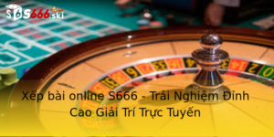 Xếp bài online S666 - Trải Nghiệm Đỉnh Cao Giải Trí Trực Tuyến 2 Xep Bai Online S666 Trai Nghiem Inh Cao Giai Tri Truc Tuyen