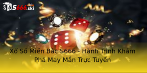 Xổ Số Miền Bắc S666 - Hành Trình Khám Phá May Mắn Trực Tuyến 6 Xo So Mien Bac S666 Hanh Trinh Kham Pha May Man Truc Tuyen